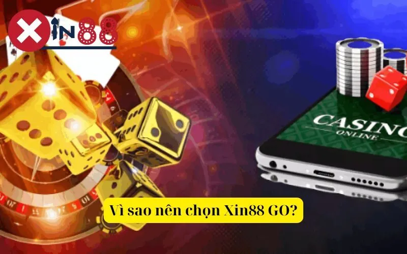 Vì sao nên chọn Xin88 GO